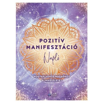   Pozitív manifesztáció - Hogyan vonzd magadhoz álmaid életét (nyomtatott)
