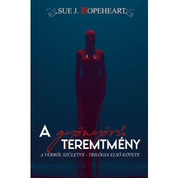   Sue J. Hopeheart - A gyönyörű teremtmény - Vérből születve 1. (ebook)