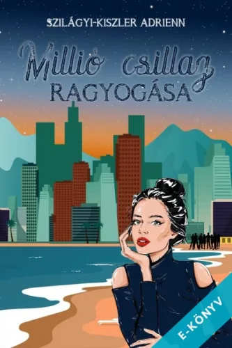 Szilágyi-Kiszler Adrienn - Millió csillag ragyogása (ebook)