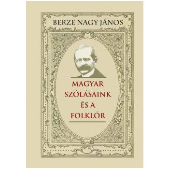   Berze Nagy János - Magyar szólásaink és a folklór (nyomtatott)