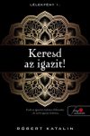 Róbert Katalin - Keresd az igazit - Lélekfény 1. (nyomtatott) Róbert Katalin - Keresd az igazit - Lélekfény 1. (nyomtatott)