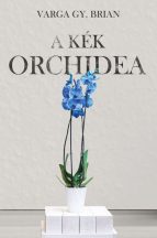 Varga Gy. Brian - A kék orchidea (nyomtatott)