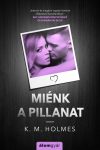 K. M. Holmes - Miénk a pillanat (nyomtatott) K. M. Holmes - Miénk a pillanat (nyomtatott)