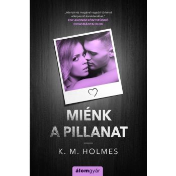 K. M. Holmes - Miénk a pillanat (nyomtatott)