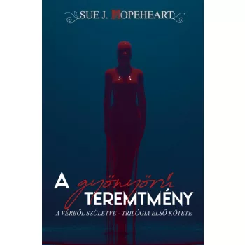   Sue J. Hopeheart - A gyönyörű teremtmény - Vérből születve 1. (nyomtatott)