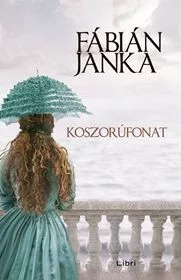 Fábián Janka - Koszorúfonat (nyomtatott)