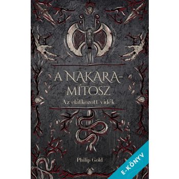   Philip Gold - A Nakara-mítosz - Az elátkozott vidék (ebook)