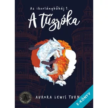   Aurora Lewis Turner - A tűzróka - Az ikerlángbűbáj 1. (ebook)