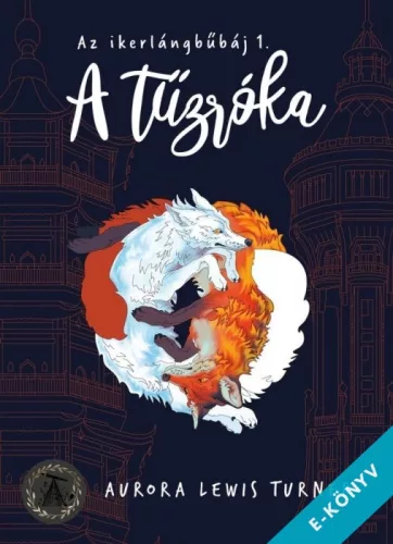 Aurora Lewis Turner - A tűzróka - Az ikerlángbűbáj 1. (ebook)