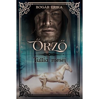 Bogár Erika - Őrző - Tullia meséi (nyomtatott)