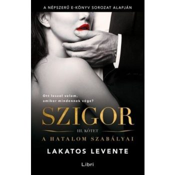   Lakatos Levente - Szigor III. - A hatalom szabályai (nyomtatott)
