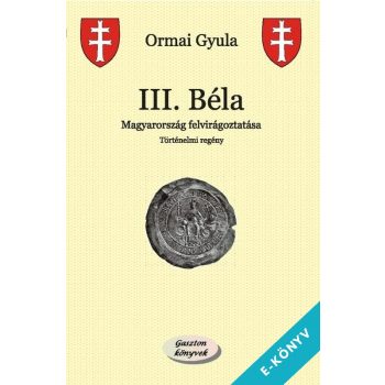 Ormai Gyula - III. Béla (ebook)
