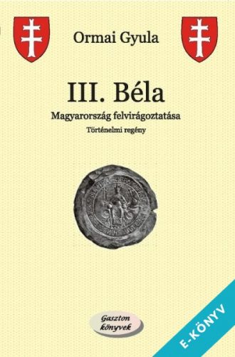 Ormai Gyula - III. Béla (ebook)