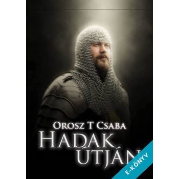 Orosz T Csaba - Hadak útján (ebook)