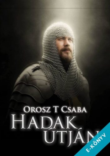 Orosz T Csaba - Hadak útján (ebook)