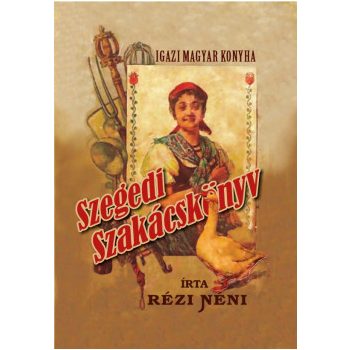   Rézi néni - Igazi magyar konyha - Szegedi szakácskönyv (nyomtatott)