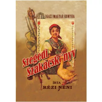   Rézi néni - Igazi magyar konyha - Szegedi szakácskönyv (nyomtatott)