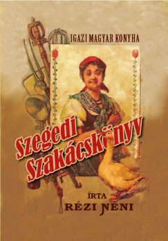 Rézi néni - Igazi magyar konyha - Szegedi szakácskönyv (nyomtatott)