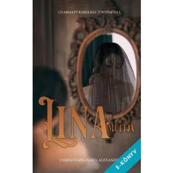   Csernovszki-Nagy Alexandra-Lina múltja - Gyarmaty Karolina történetei I. (ebook)