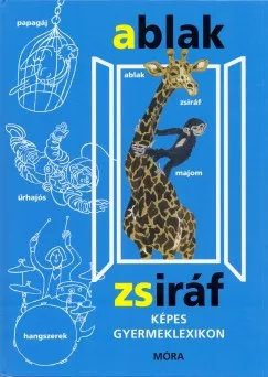 Mérei Ferenc & V. Binét Ágnes - Ablak zsiráf - képes gyermeklexikon (nyomtatott)