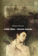 Illyana Sanara - Látók háza - Istenek hajnala (ebook)