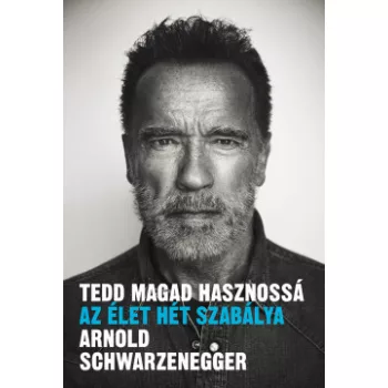   Arnold Schwarzenegger - Tedd magad hasznossá - Az élet hét szabálya (nyomtatott)