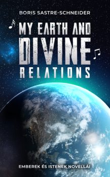 Boris Sastre-Schneider - My Earth and Divine relations (nyomtatott)