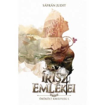   Sáfrán Judit - Az írisz emlékei - Örökölt királyság I. (nyomtatott)
