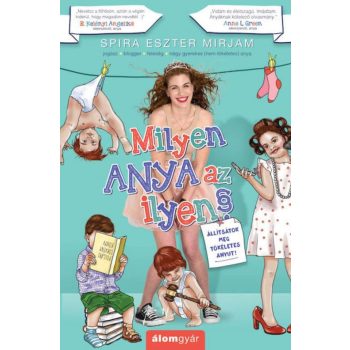  Spira Eszter Mirjam - Milyen anya az ilyen? - Állítsátok meg tökéletes anyut! (nyomtatott)