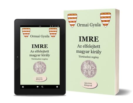 Ormai Gyula - Imre - Az elfelejtett magyar király (utazócsomag)