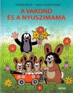 Zdeněk Miler & Hana Doskočilová -  A vakond és a nyuszimama (nyomtatott)