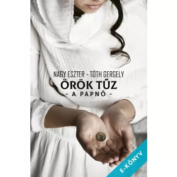 Nagy Eszter / Tóth Gergely - Örök tűz - A papnő (ebook)