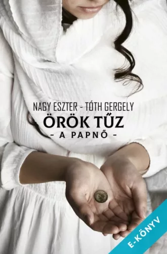 Nagy Eszter / Tóth Gergely - Örök tűz - A papnő (ebook)