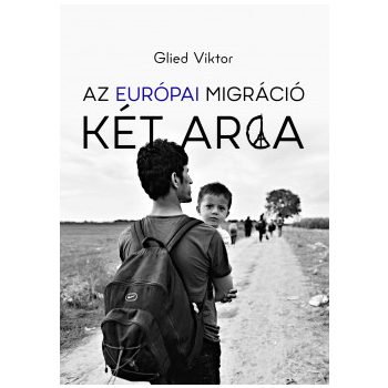 Glied Viktor - Az európai migráció két arca (nyomtatott)