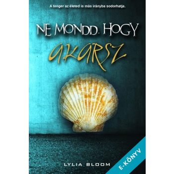 Lylia Bloom - Ne mondd, hogy akarsz (ebook)