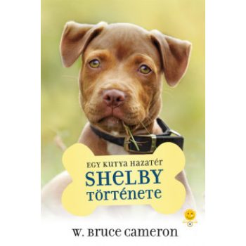   W. Bruce Cameron - Egy kutya hazatér - Shelby története (nyomtatott)