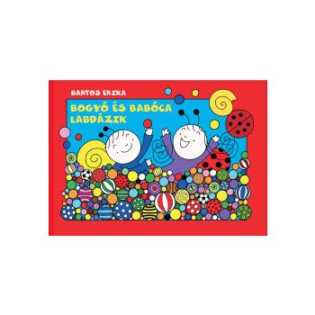Bartos Erika - Bogyó és Babóca labdázik (nyomtatott)