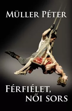 Müller Péter - Férfiélet, női sors (nyomtatott)