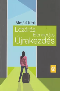 Almási Kitti - Lezárás, Elengedés, Újrakezdés (nyomtatott)