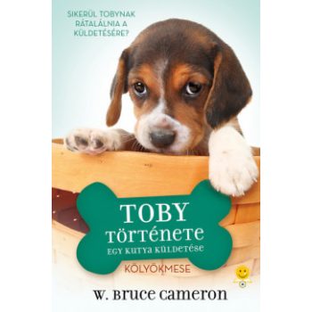   W. Bruce Cameron - Egy kutya küldetése - Toby története (nyomtatott)