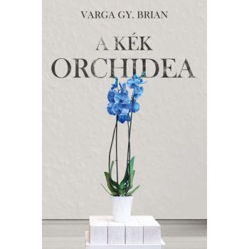 Varga Gy. Brian - A kék orchidea (ebook)