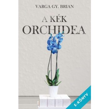 Varga Gy. Brian - A kék orchidea (ebook)