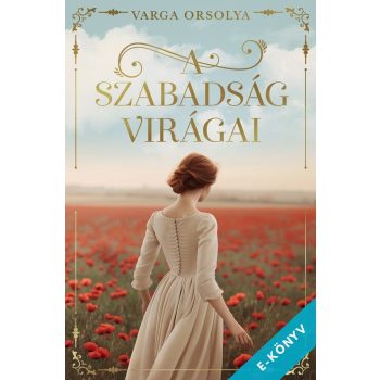 Varga Orsolya - A szabadság virágai (ebook)