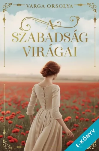 Varga Orsolya - A szabadság virágai (ebook)