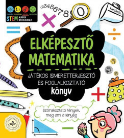 Jacoby Jenny - Elképesztő matematika - Játékos ismeretterjesztő és foglalkoztató könyv (nyomtatott)