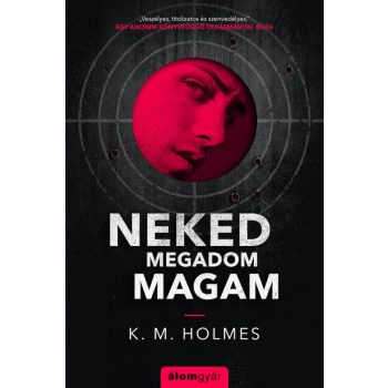 K. M. Holmes - Neked megadom magam (nyomtatott)