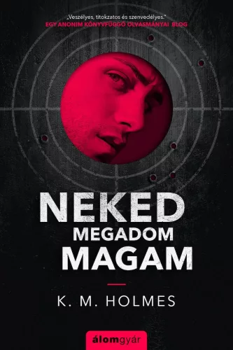 K. M. Holmes - Neked megadom magam (nyomtatott)