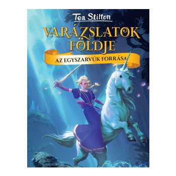   Tea Stilton - Az egyszarvúk forrása - Varázslatok földje (nyomtatott)