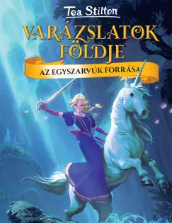 Tea Stilton - Az egyszarvúk forrása - Varázslatok földje (nyomtatott)