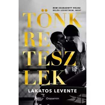 Lakatos Levente - Tönkreteszlek (nyomtatott)